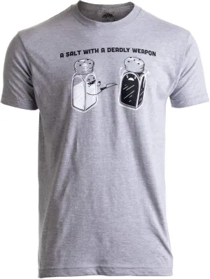 A Salt with a Deadly Weapon | Dad Humor Funny Pun Grandpa Joke Tee Men Women T-Shirt